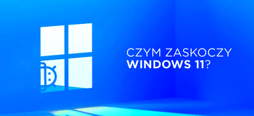 Jak Windows 11 chce zdobyć serca użytkowników (i devów)