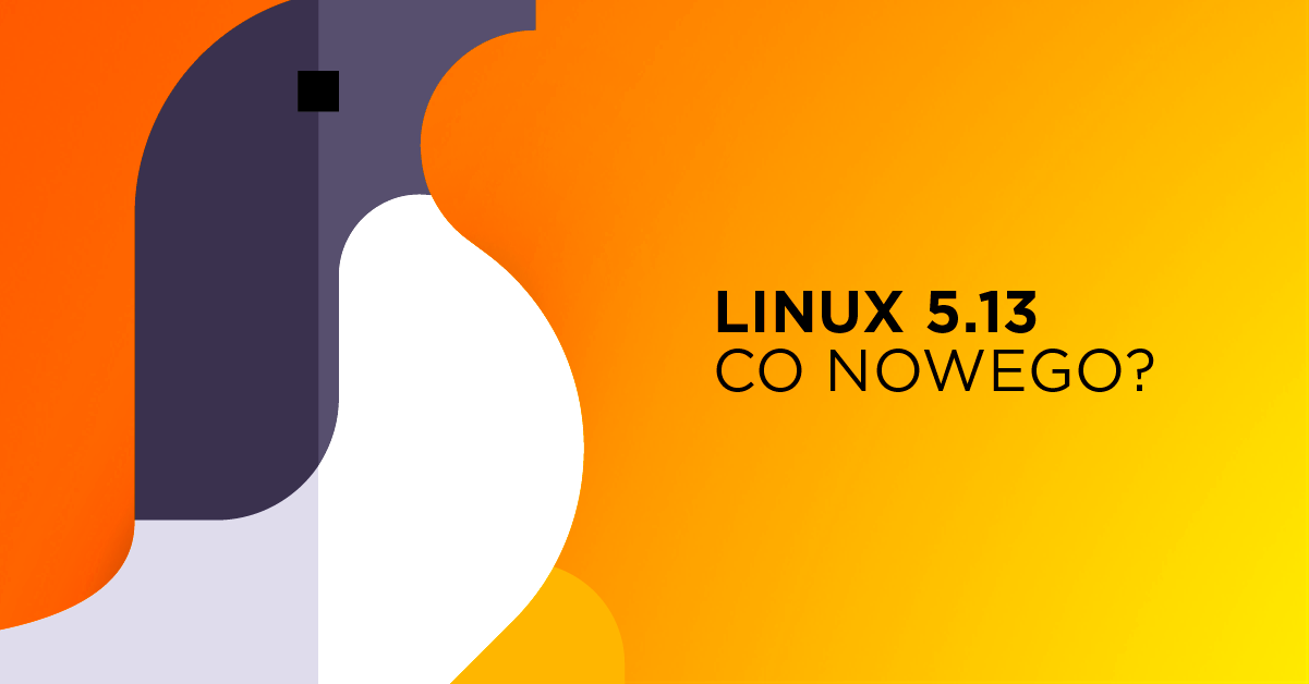Linux 5.13 jedną z większych wersji kernela