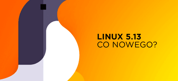 Linux 5.13 jedną z większych wersji kernela