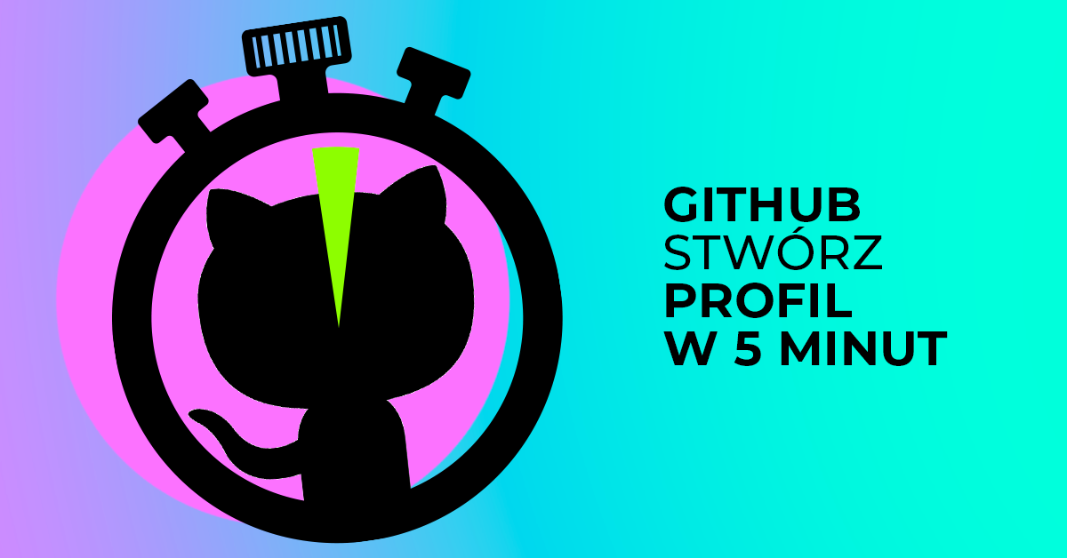 GitHub - jak stworzyć wyjątkowy profil w 5 minut!