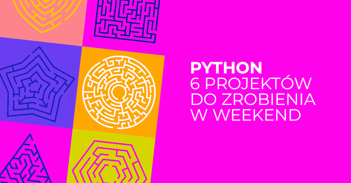 6 projektów w Pythonie, które ukończysz w weekend