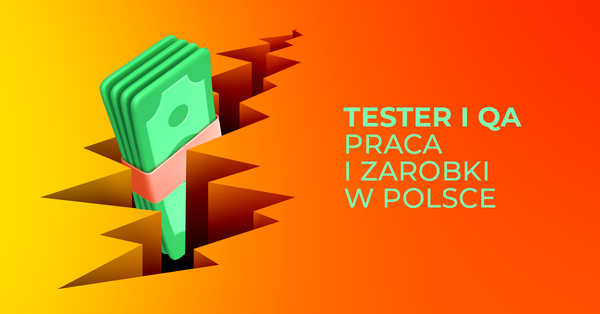 Tester Oprogramowania i QA Engineer – praca i zarobki w Polsce