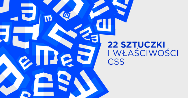 Poznaj 22 sztuczki i właściwości CSS