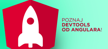Angular ma swoje własne devTools. Odkryj 5 funkcji narzędzia