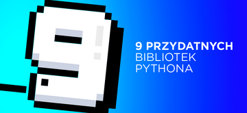 9 mało znanych bibliotek Pythona, w których się zakochasz
