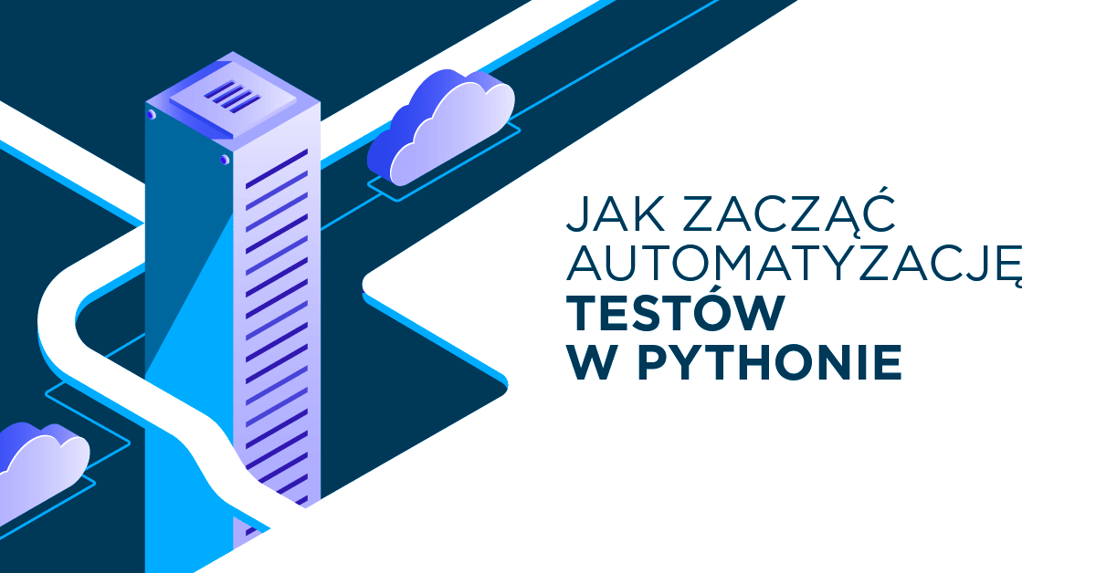 Jak rozpocząć automatyzację testów w Pythonie - porównanie frameworków