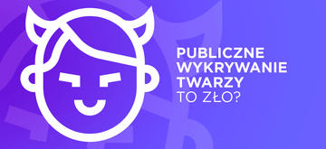 Publiczne systemy rozpoznawania twarzy to zło?