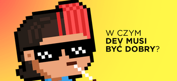 W czym dev musi być dobry? (pół żartem, pół serio)