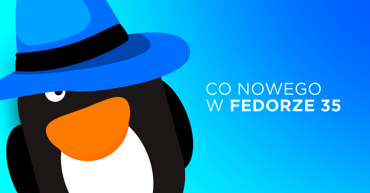 Premiera Fedory 35! Linux w sam raz na stacje robocze i nie tylko