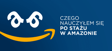 3 rzeczy, których nauczyłem się po stażu w Amazonie