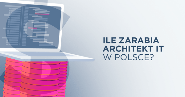 Architekt IT - praca i zarobki w Polsce