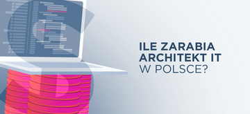 Architekt IT - praca i zarobki w Polsce