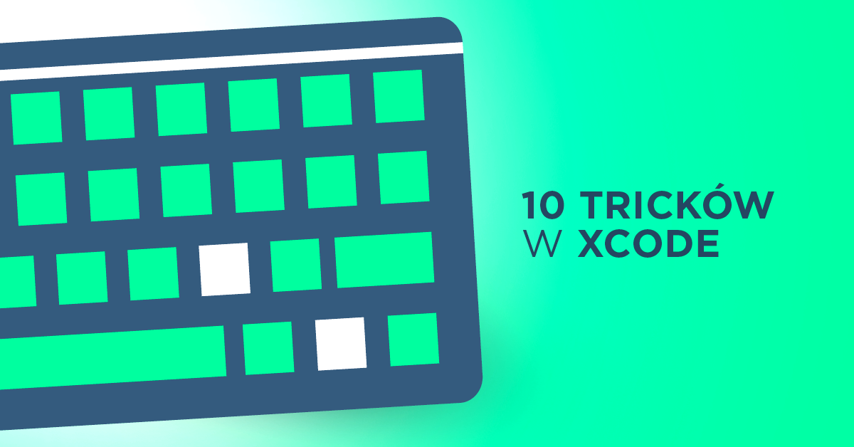 10 tricków w Xcode, które powinieneś znać jako developer
