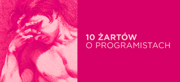 Poznaj 10 żartów od programistów dla programistów