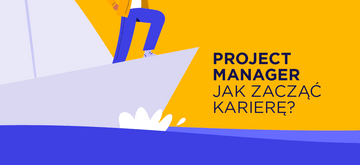 Project Manager - jak zacząć karierę?