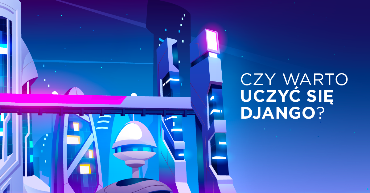 Czy warto uczyć się Django?
