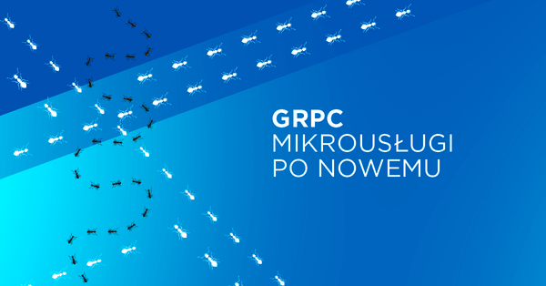 gRPC, czyli mikrousługi po nowemu (staremu)! – część 1