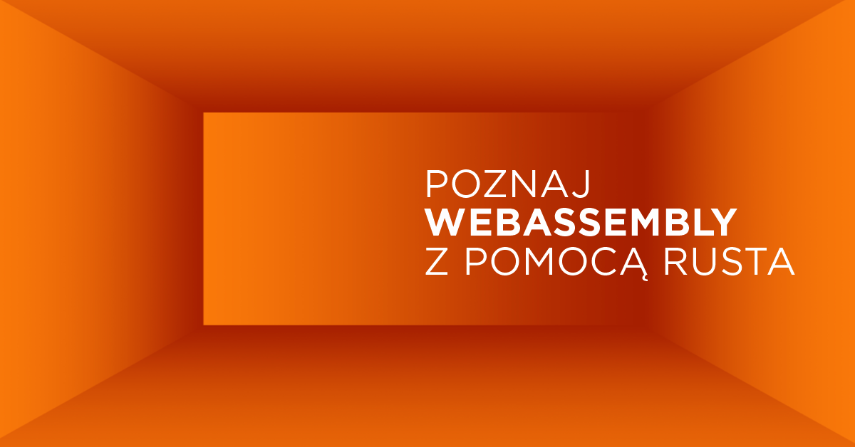 Poznaj WebAssembly z pomocą Rust