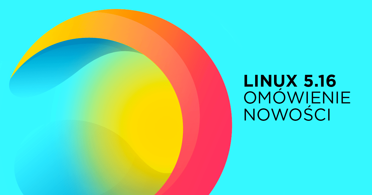 Linux 5.16 dostępny – Ryzeny przyśpieszą nawet o 28%