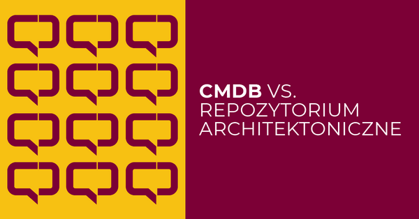 CMDB vs. repozytorium architektoniczne. Gdzie leży prawda?