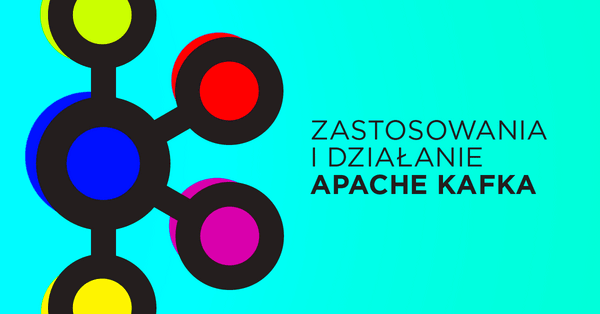 Apache Kafka - opis działania i zastosowania