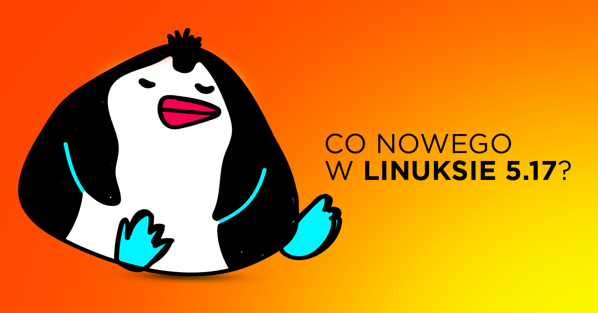 Linux 5.17 już jest – ważne komponenty przyśpieszyły nawet o 25%