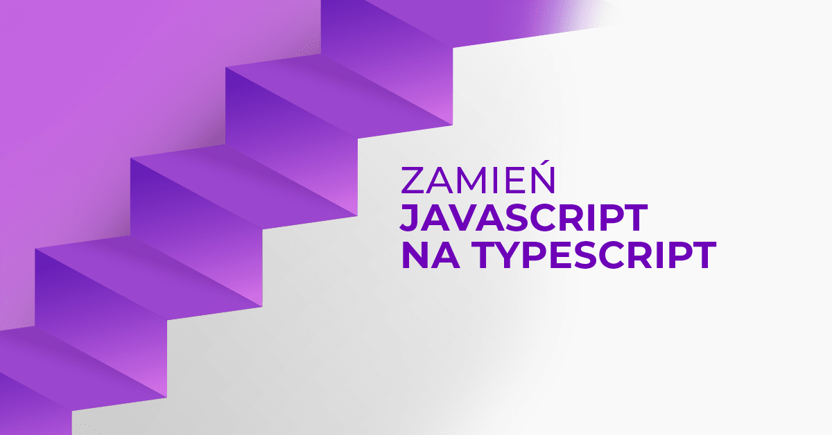 Czy warto zamienić JavaScript na TypeScript