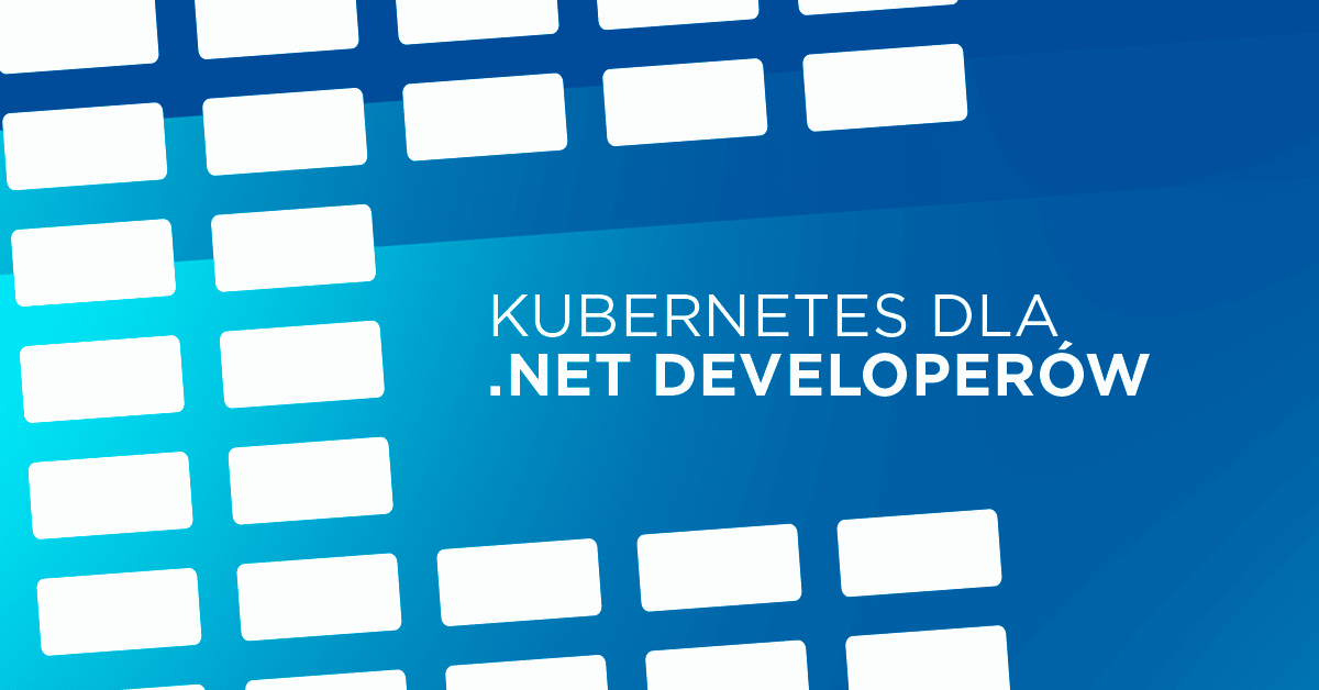 Kubernetes dla .NET Developerów w przykładach dla .NET Core
