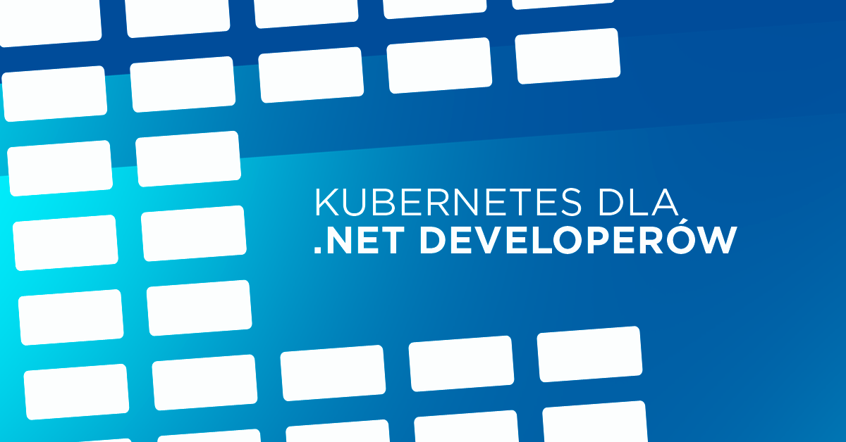 Kubernetes dla .NET Developerów w przykładach dla .NET Core