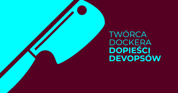 Twórca Dockera stworzył platformę dla DevOpsów. Poznaj Daggera
