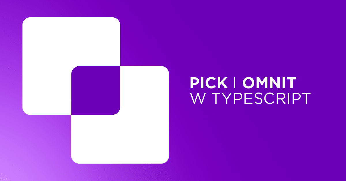TypeScript i typy pomocnicze: Pick i Omit