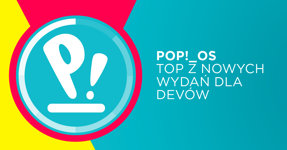 Nowy Pop!_OS dostępny – czy to już najlepsze distro dla developerów?