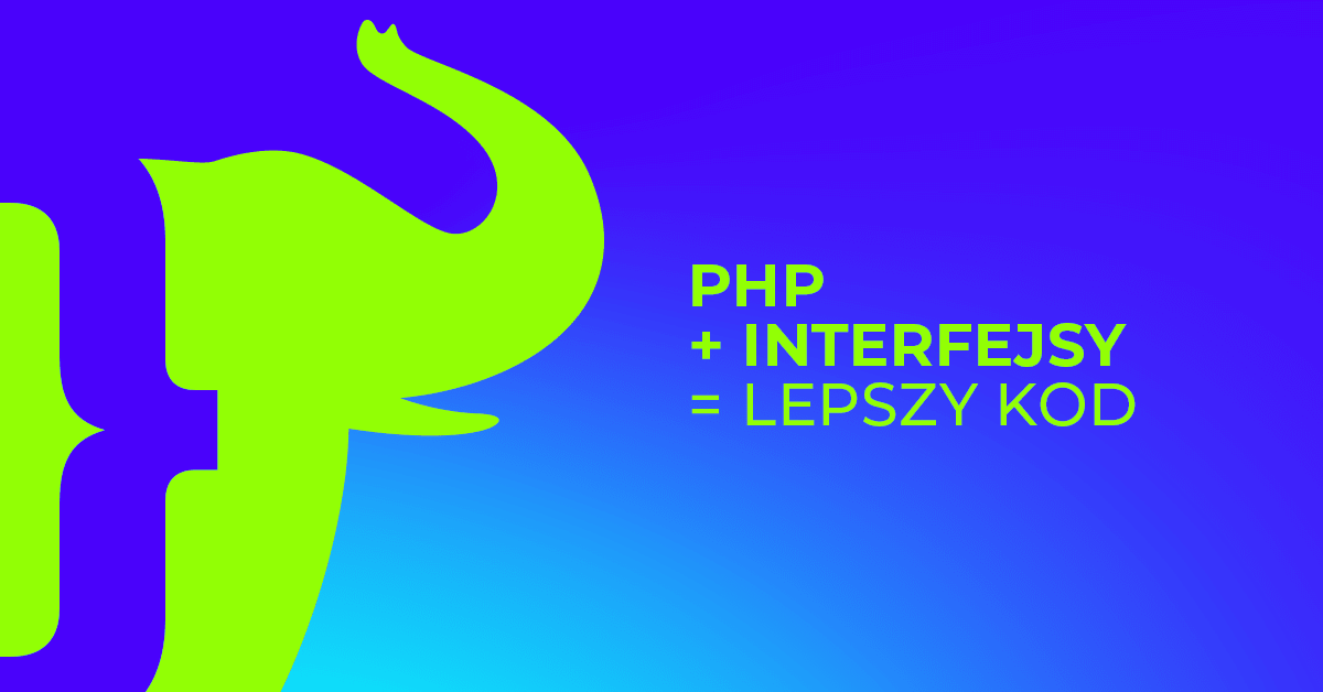 Twórz lepszy kod w PHP wykorzystując interfejsy