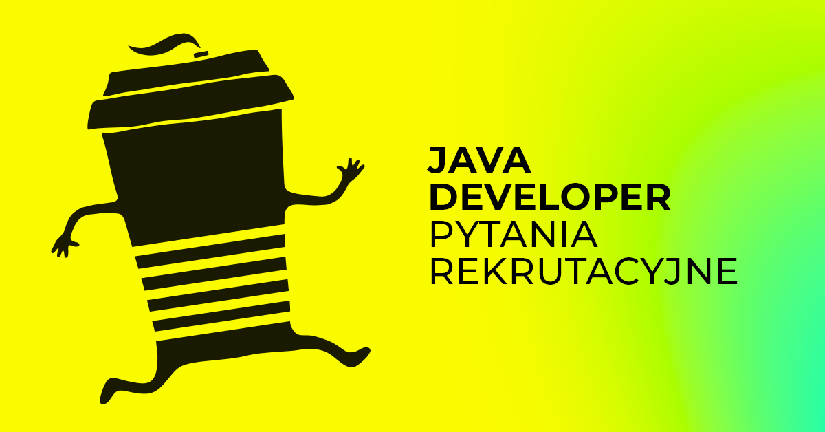 Java Developer – pytania rekrutacyjne + odpowiedzi