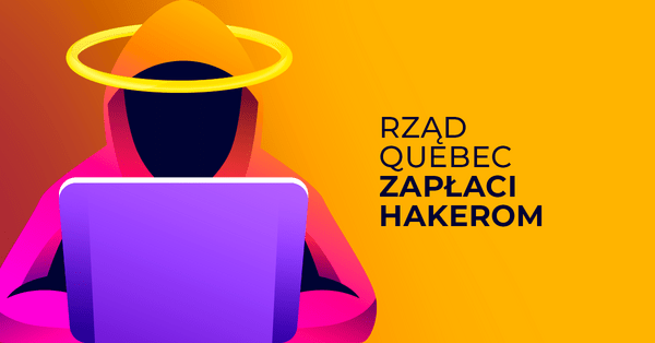 Rząd Quebec zapłaci hakerom