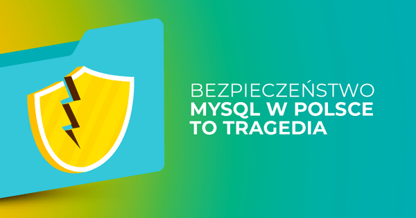 Nawet 2/3 serwerów MySQL łatwym celem dla hakerów. Polska w czołówce