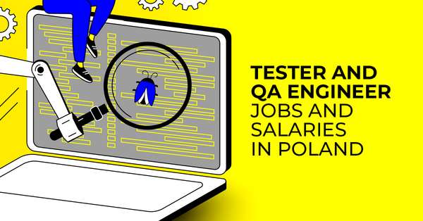 Tester and QA Engineer - jobs and salaries in Poland