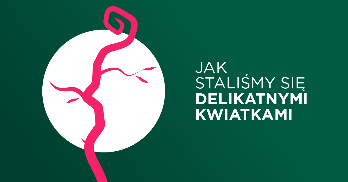 Dlaczego wszyscy w dzisiejszych czasach są kwiatkami