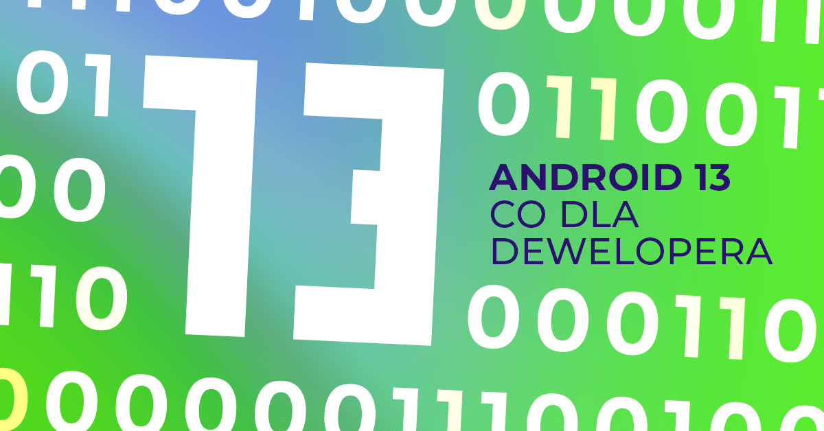 Android 13 – nowości i zmiany dla developerów