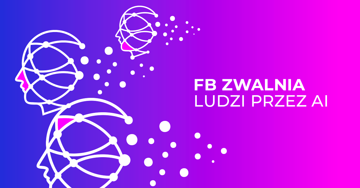 FB zwalnia ludzi za pośrednictwem sztucznej inteligencji