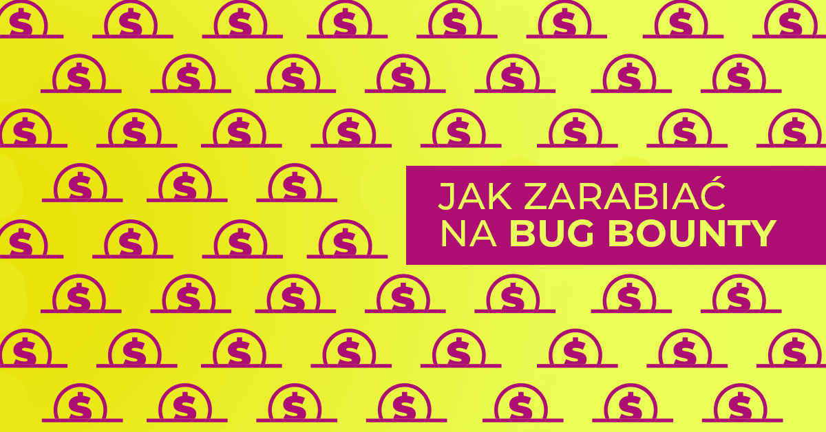 Zarabianie na programach bug bounty – jak zacząć?