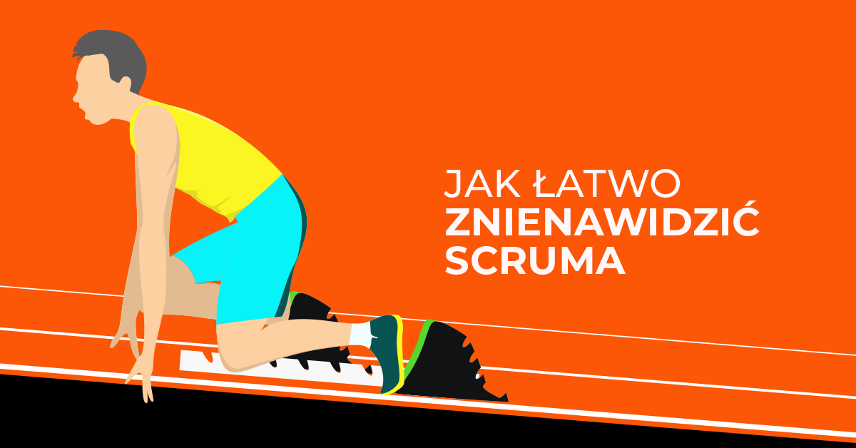 Patoscrum, czyli jak zepsuć projekt scrumowy