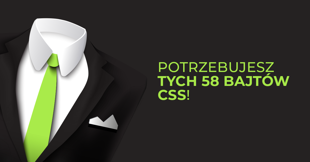 Dzięki tym 58 bajtom CSS Twoja strona zawsze będzie wyglądać świetnie