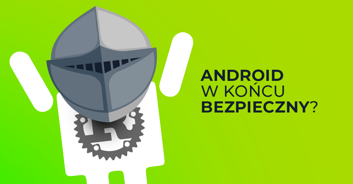 Rust działa. sukcesor C i C++ szturmem bierze Androida