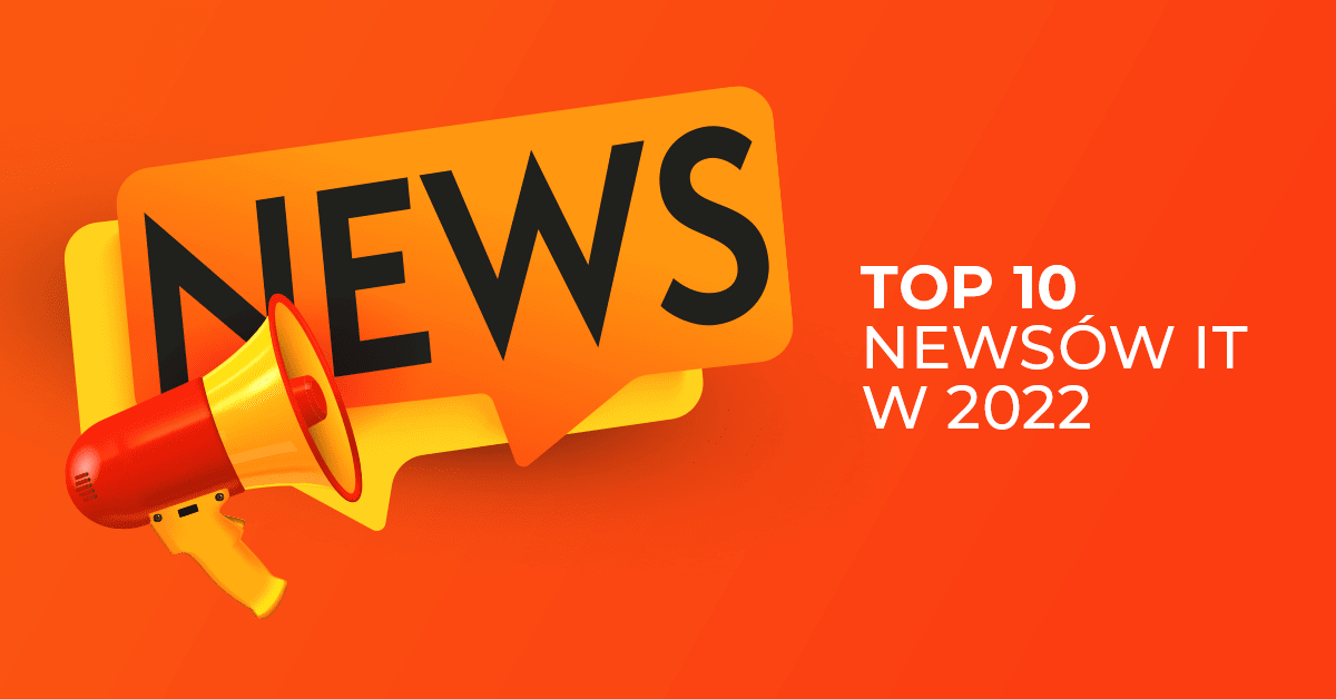 Top 10 newsów ze świata IT w 2022