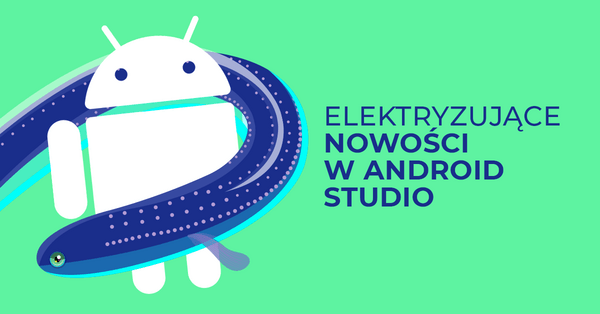 Nowe Android Studio już dostępne. Mobilne apki wchodzą na desktopy!