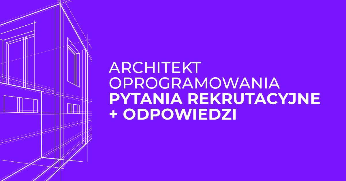 Architekt systemu – pytania rekrutacyjne + odpowiedzi