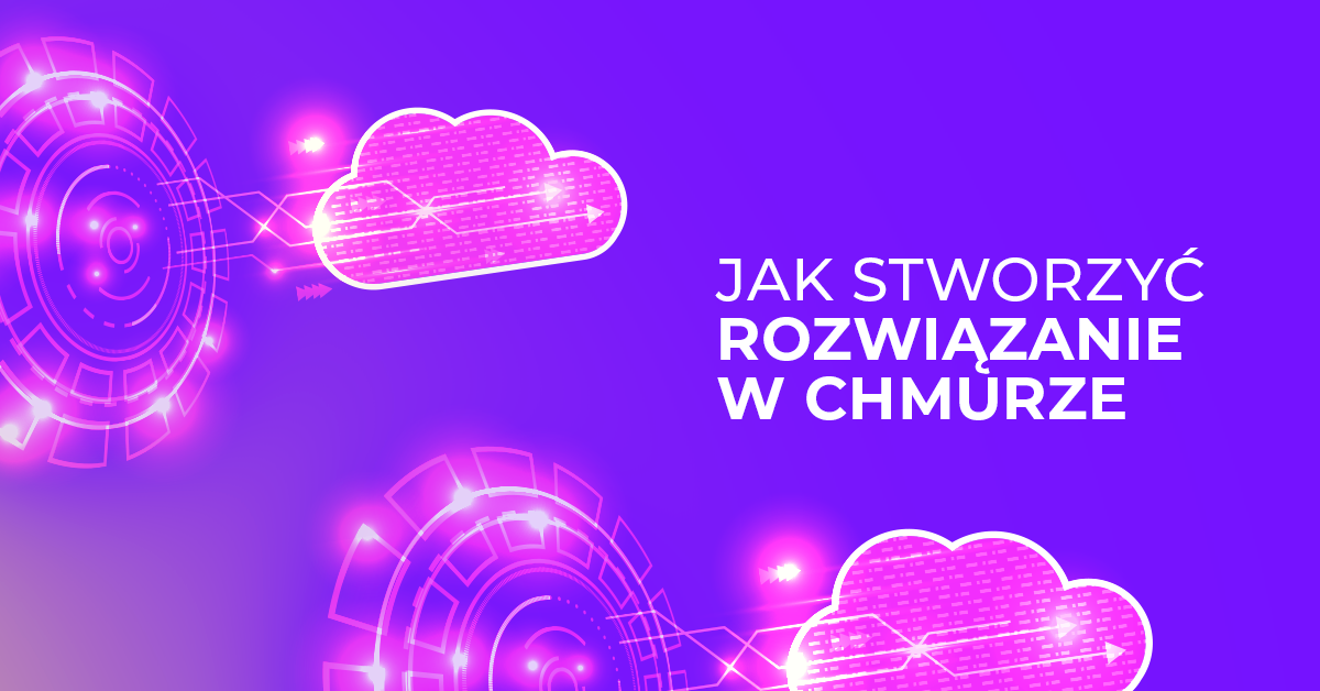 5 kroków do stworzenia bezproblemowego rozwiązania w chmurze