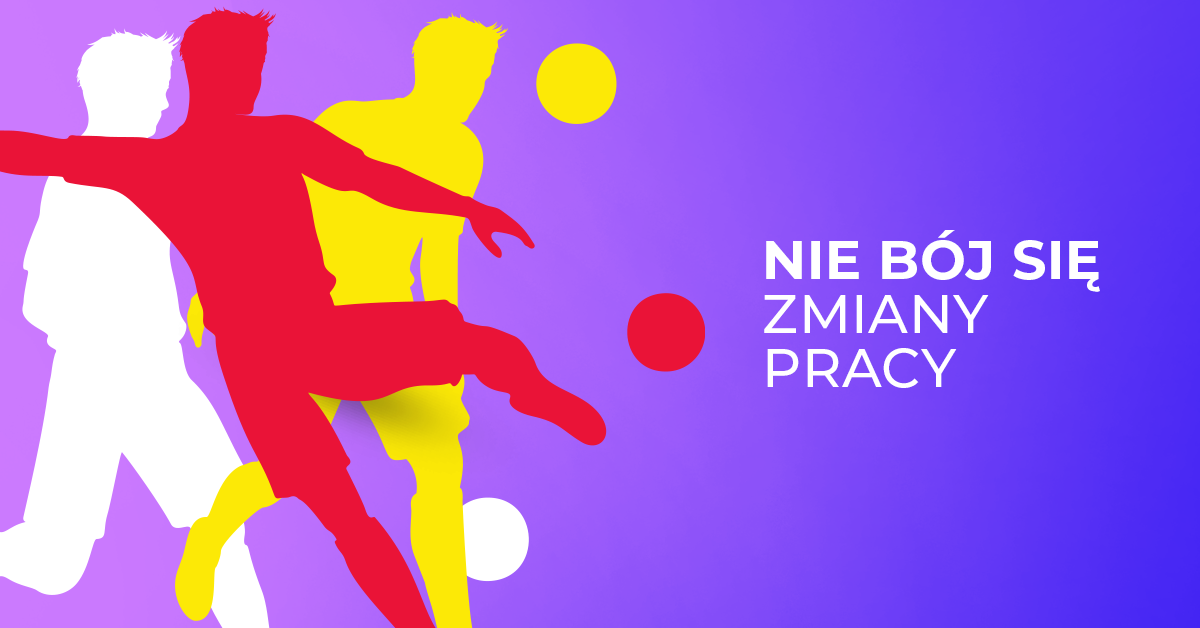 Jak nie bać się zmiany pracy - 4 wskazówki