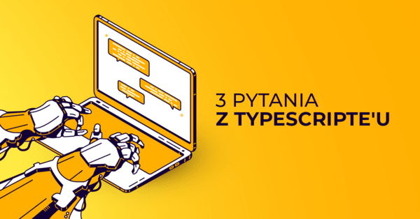 Typescript - 3 pytania z rozmowy kwalifikacyjnej